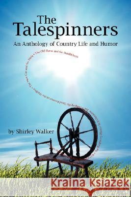 The Talespinners: An Anthology of Country Life and Humor Walker, Shirley 9781434331052