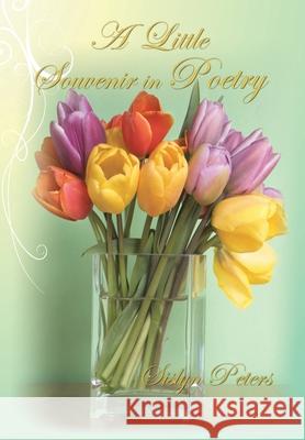 A Little Souvenir in Poetry Sislyn Peters 9781434331106 Authorhouse