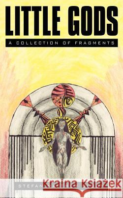 Little Gods: A Collection of Fragments Olson, Stefan Matthew 9781434331441