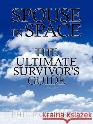 Spouse In Space: The Ultimate Survivor's Guide Campbell, Philip 9781434331465