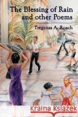 The Blessing of Rain and Other Poems Tregenza A. Roach 9781434331618