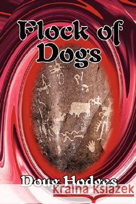 Flock of Dogs Doug Hodges 9781434331892 Authorhouse