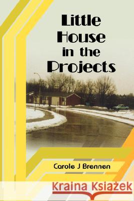 Little House in the Projects Carole J. Brennen 9781434331946 Authorhouse