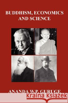 Buddhism, Economics and Science: Further Studies in Socially Engaged Humanistic Buddhism Guruge, Ananda W. P. 9781434332240