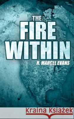 The Fire Within H. Marcel Evans 9781434332486 Authorhouse