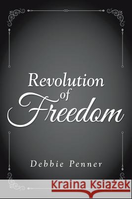 Revolution of Freedom Debbie Penner 9781434333483