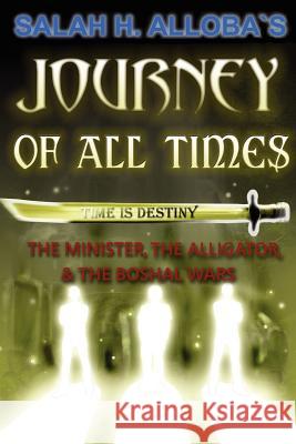 Journey of All Times: The Minister, The Alligator, and The Boshal Wars Alloba, Salah H. 9781434334152 Authorhouse