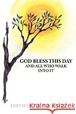 God Bless This Day and All Who Walk Into It Edith Ledee-Finnerty 9781434334183 Authorhouse