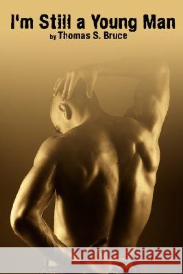 I'm Still a Young Man Thomas S. Bruce 9781434334626