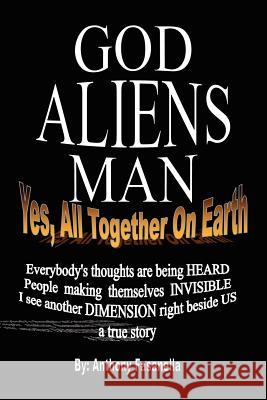 God, Aliens, Man: Yes, All Together on Earth Fasanella, Anthony 9781434335074 Authorhouse