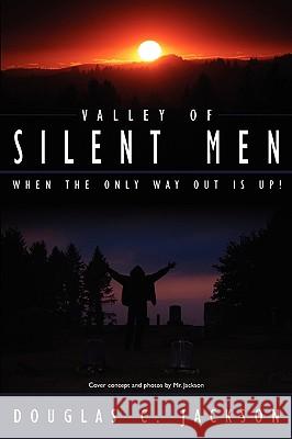 Valley of Silent Men: When the only way out is up! Jackson, Douglas C. 9781434335104