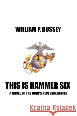 This is Hammer Six Bussey, William P. 9781434337184 Authorhouse