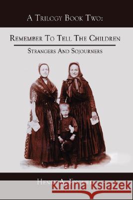 Remember to Tell the Children: Book Two: Strangers and Sojourners Fischer, Henry A. 9781434337559