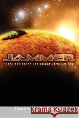 Jammer: Book One of the Red Planet Earth Trilogy McKnight, James V. 9781434337702