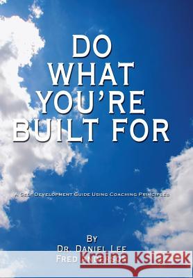 Do What You're Built for: A Self Development Guide Using Coaching Principles Anderson, Fred 9781434337832