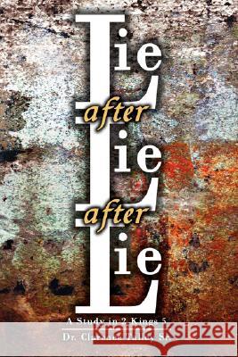 Lie after Lie after Lie: A Study in 2 Kings 5 Talley, Clarence, Sr. 9781434338044