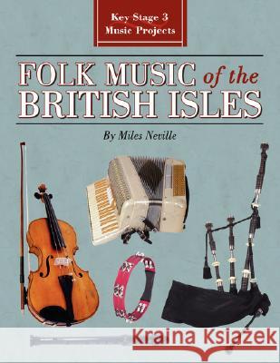 Folk Music of the British Isles : Key Stage 3 Music Projects Miles Neville 9781434338211 