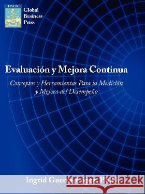 Evaluacion y Mejora Continua: Conceptos y Herramientas Para La Medicion y Mejora del Desempeno Guerra-Lopez, Ingrid J. 9781434339065