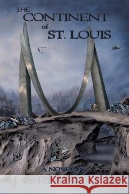 The Continent of St. Louis J. L. Reynolds 9781434339393 Authorhouse