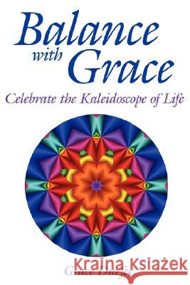 Balance with Grace: Celebrate the Kaleidoscope of Life Durfee, Grace 9781434339676