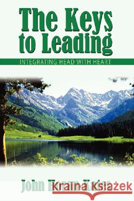 The Keys to Leading: Integrating Head with Heart Horan-Kates, John 9781434339959 Authorhouse