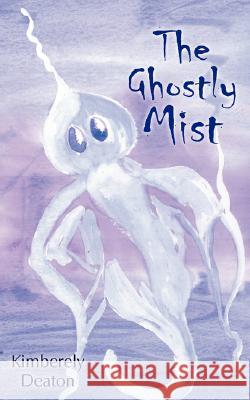 The Ghostly Mist Kimberely Deaton 9781434340078