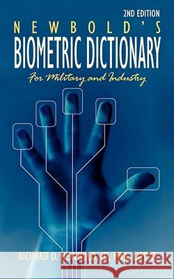 Newbold's Biometric Dictionary for Military and Industry: 2nd Edition Newbold, Richard D. 9781434340184 Authorhouse