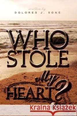Who Stole My Heart? Dolores J. Sone 9781434340214