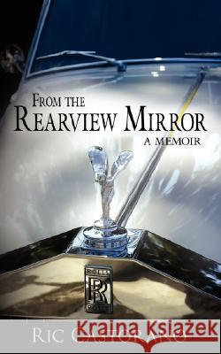 From the Rearview Mirror Castorano, Ric 9781434340467 Authorhouse