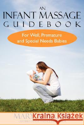 An Infant Massage Guidebook: For Well, Premature, and Special Needs Babies Ady, Mary 9781434340603