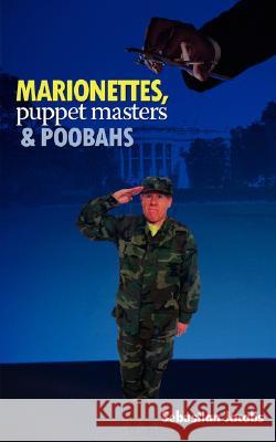 Marionettes, Puppet Masters and Poobahs Sebastian Jacobs 9781434340627 Authorhouse