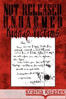 Not Released Unharmed: Kidnap Victims Smith, Donald L. 9781434340764