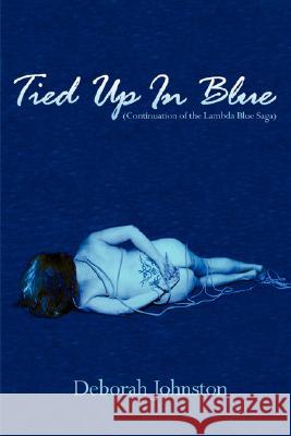 Tied Up in Blue: Continuation of the Lambda Blue Saga Johnston, Deborah 9781434341020 Authorhouse