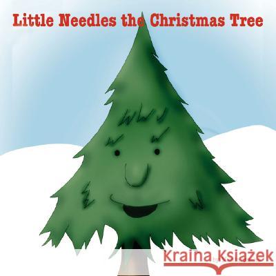 Little Needles the Christmas Tree Martin Ornelas 9781434341228 Authorhouse