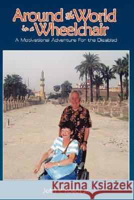 Around the World In A Wheel Chair: A Motivational Adventure For the Disabled Roach, John P., Jr. 9781434341426 Authorhouse