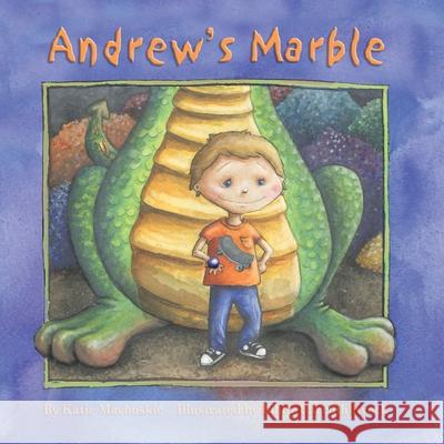 Andrew's Marble Katie Machoskie 9781434341679 AuthorHouse