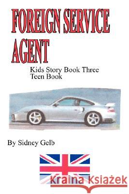 Foreign Service Agent Sidney Gelb 9781434342126 Authorhouse