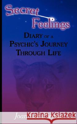 Secret Feelings: Diary of a Psychic's Journey Through Life Pierson, Joan Lee 9781434342201 Authorhouse