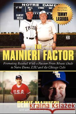 The Mainieri Factor: Promoting Baseball With a Passion From Miami Dade to Notre Dame, LSU and the Chicago Cubs Mainieri, Demie 9781434342348 Authorhouse