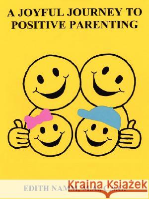 A Joyful Journey to Positive Parenting Edith Namm 9781434342577 Authorhouse