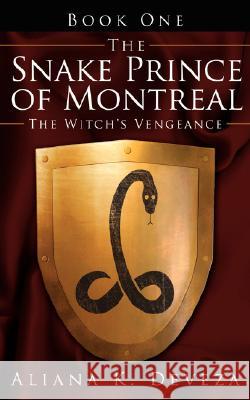 The Snake Prince of Montreal: The Witch's Vengeance Deveza, Aliana K. 9781434342638