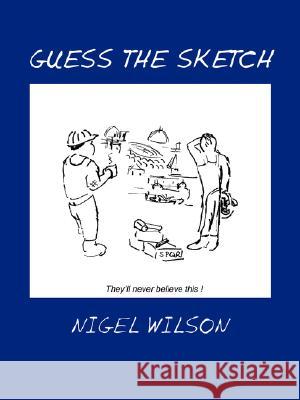 Guess the Sketch Nigel Wilson 9781434342782 Authorhouse