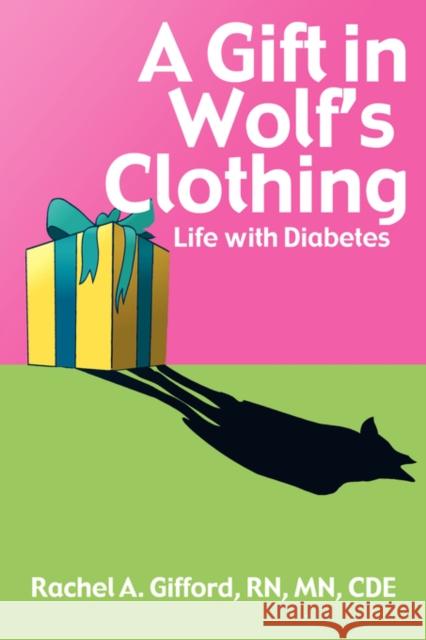 A Gift in Wolf's Clothing: Life with Diabetes Gifford, Rachel A. 9781434343338 Authorhouse