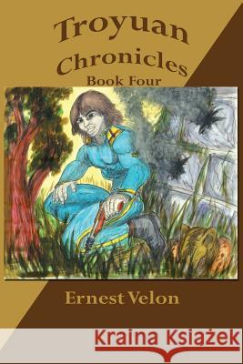 Troyuan Chronicles... Book Four Ernest Velon 9781434343772 Authorhouse