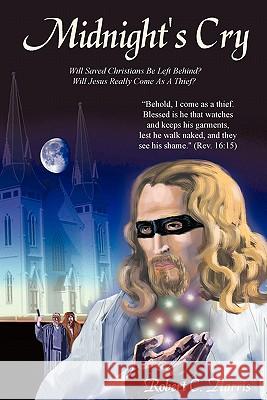 Midnight's Cry Robert C. Harris 9781434343833 Authorhouse