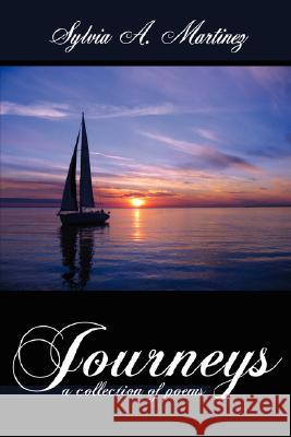 Journeys: A Collection of Poems Martinez, Sylvia A. 9781434343895