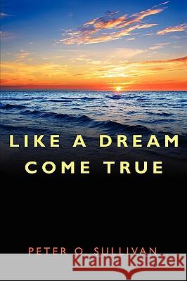 Like a Dream Come True Peter O 9781434344038 Authorhouse