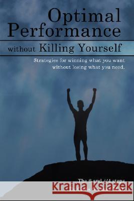 Optimal Performance Without Killing Yourself Chris P. Gorma 9781434344236 Authorhouse