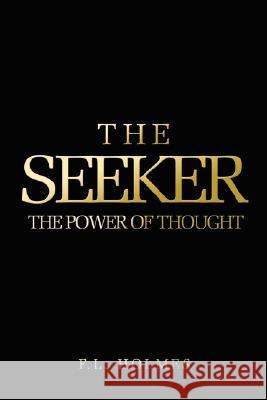 The Seeker: The Power Of Thought Holmes, F. L. 9781434344328 Authorhouse