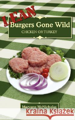 LEAN Burgers Gone Wild: Chicken or Turkey McNicholas, Maryann 9781434344380